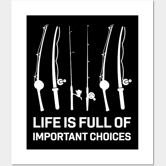 Life Is Full Of Important Choices Fishing Wall Art by FanaticTee